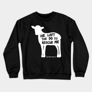 He Left the 99 To Rescue Me Crewneck Sweatshirt